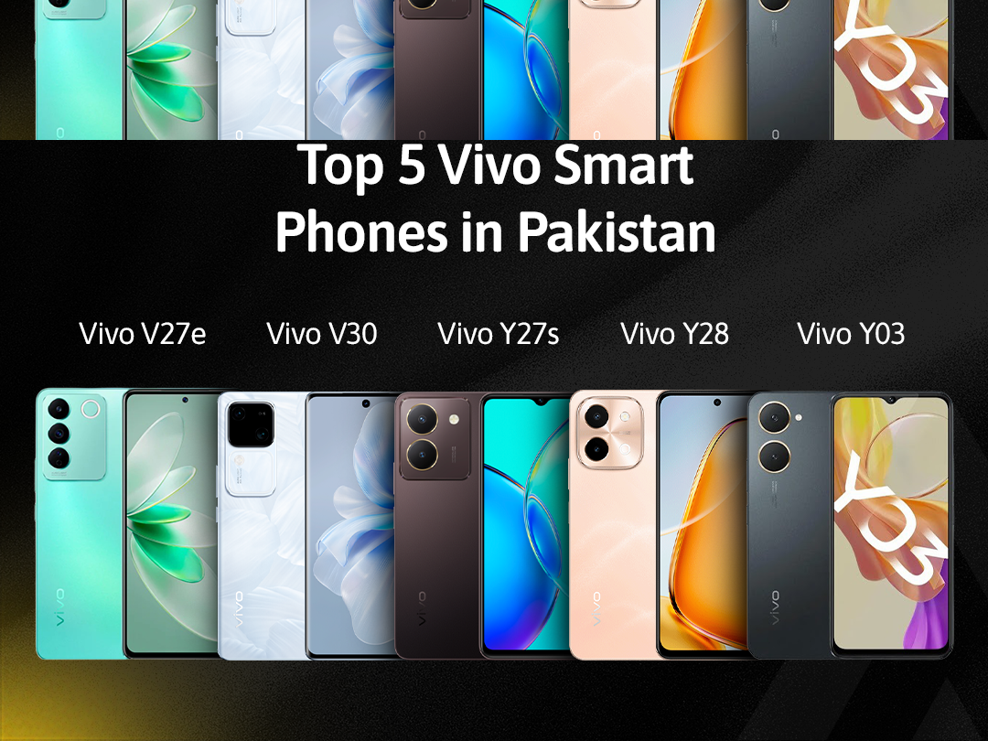 Top 5 Vivo Smartphones Available in Pakistan Today